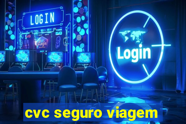 cvc seguro viagem